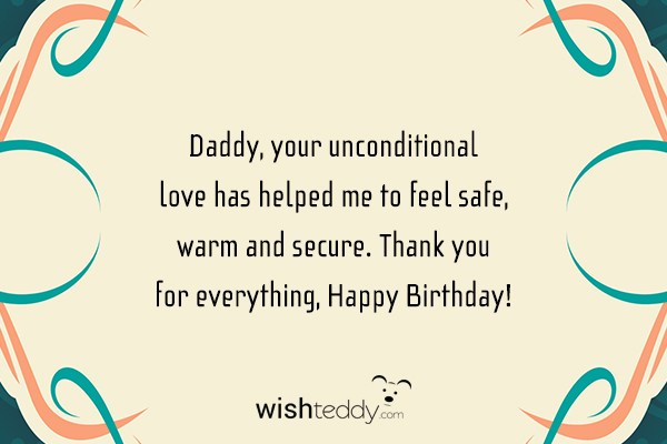 Daddy your unconditional love has helped me to feel safe