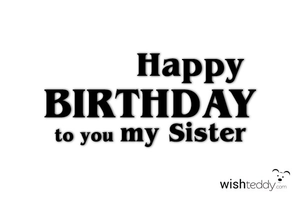 Happy birthday to you my sister