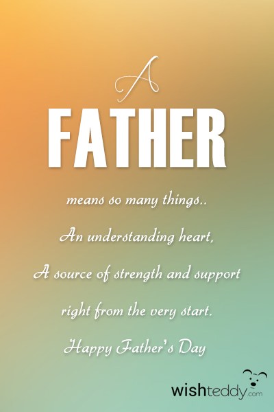 A father means so many things an understanding heart