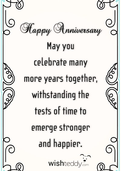 Happy anniversary may you celebrate many more years