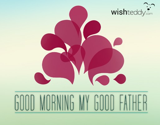 Good morning my father