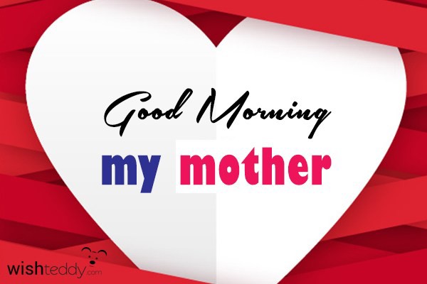 Good morning my mother