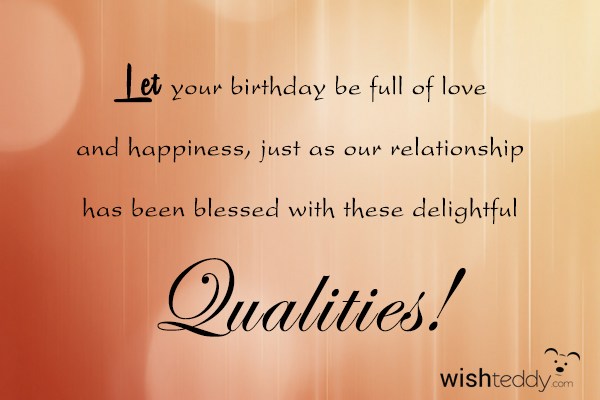 Let your birthday be full of love and happiness just as your relationship