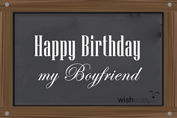 Happy birthday my  boyfriend
