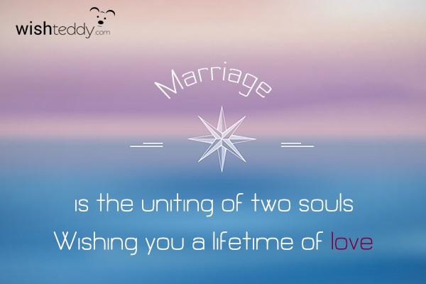Marriage is the uniting of two souls