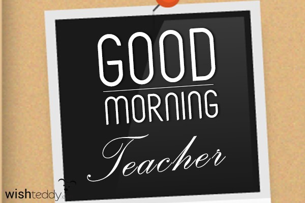 Good morning teacher