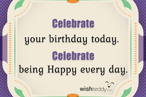 Celebrate your birthday today