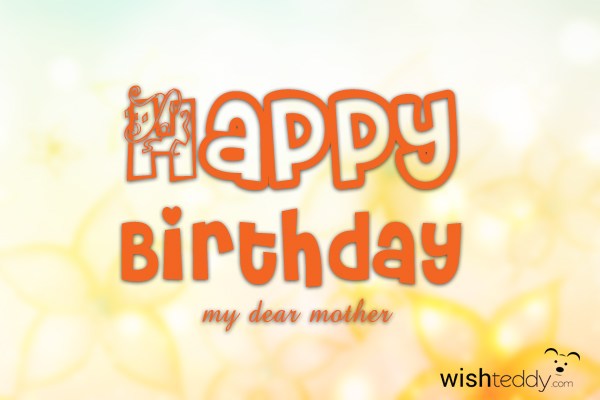 Happy birthday to my dearl mother