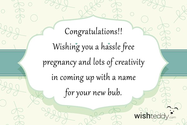 Congratulations!! wishing you a hassle free pregnancy