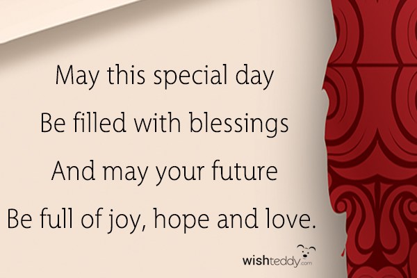 May this special day be filled with blessings and may your  future