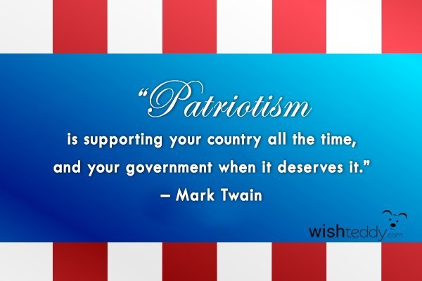 Patriotism is supporting your country all the time