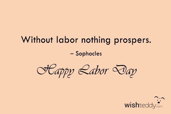 Without labor nothing prospers