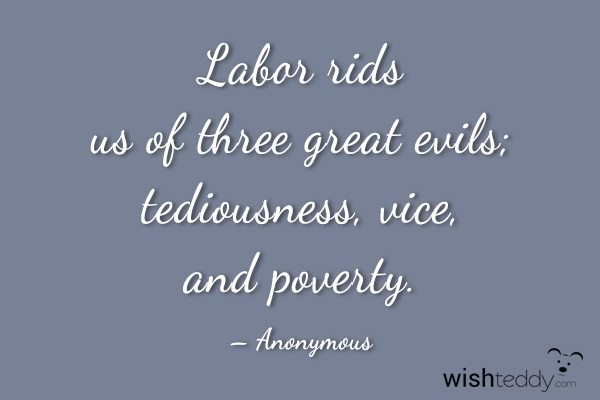 Labor rids us of three great evils