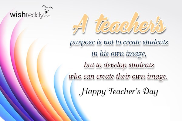 A teachers purpose is not to create students
