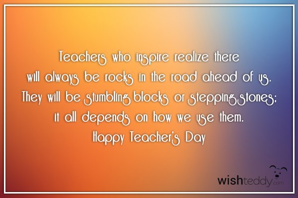 Teachers who inspire realize there