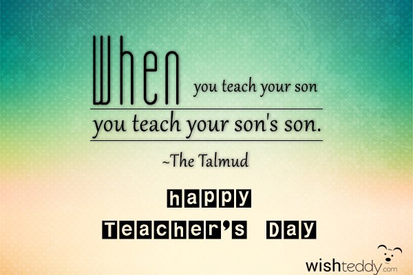 When you teach your son
