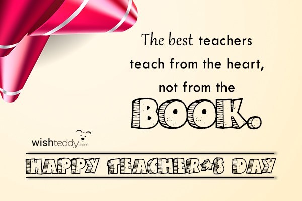 The best teachers teach from the heart