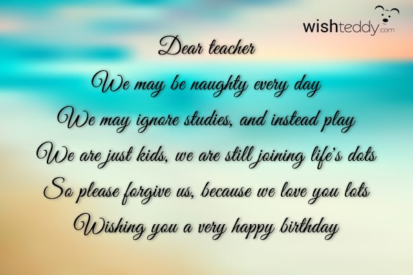 Dear teacher we may be naughty