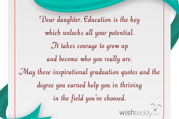 Dear daughter education is the key which unlocks all your potential