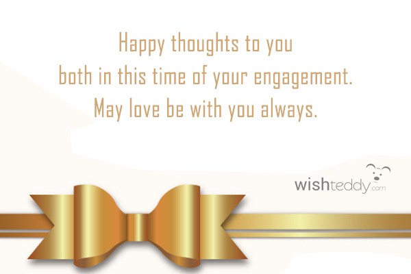 Happy thoughts to you both in the time of your engagment