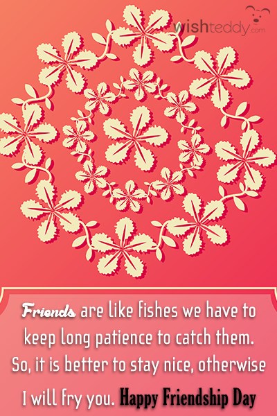 Friends are like fishes we have to keep long patience happy friendship day