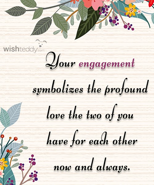 Your engagement symbolizes the profound love the two of you