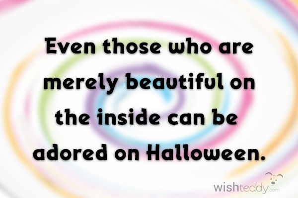 Even those who are merely beautiful on the inside