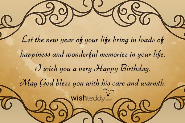 Let the new year of your life bring in loads of happiness and wonderful memories