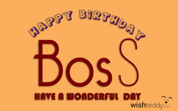 Happy birthday boss have a wonderful day