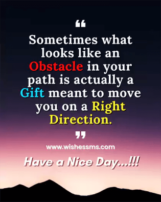 Sometimes what looks like an obstacle in your path is actually a… Good morning Inspiring Wish