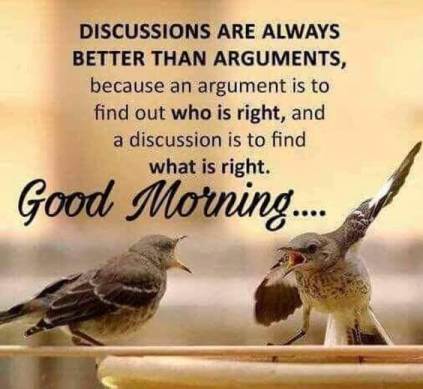 Discussions are always better than arguments because… Good morning wise wish