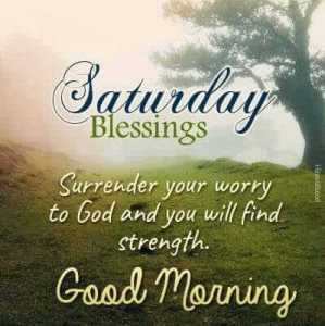 Surrender your worry to God and you will find strength. Good morning God wish