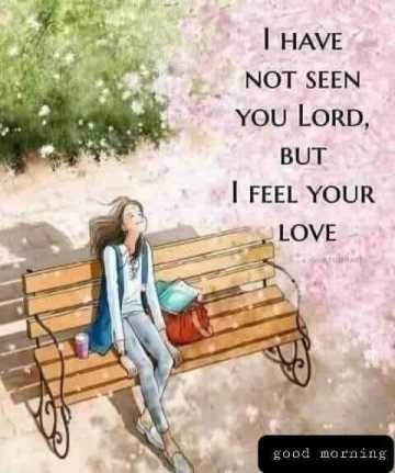 Lord I feel your love. Good morning Lord wish