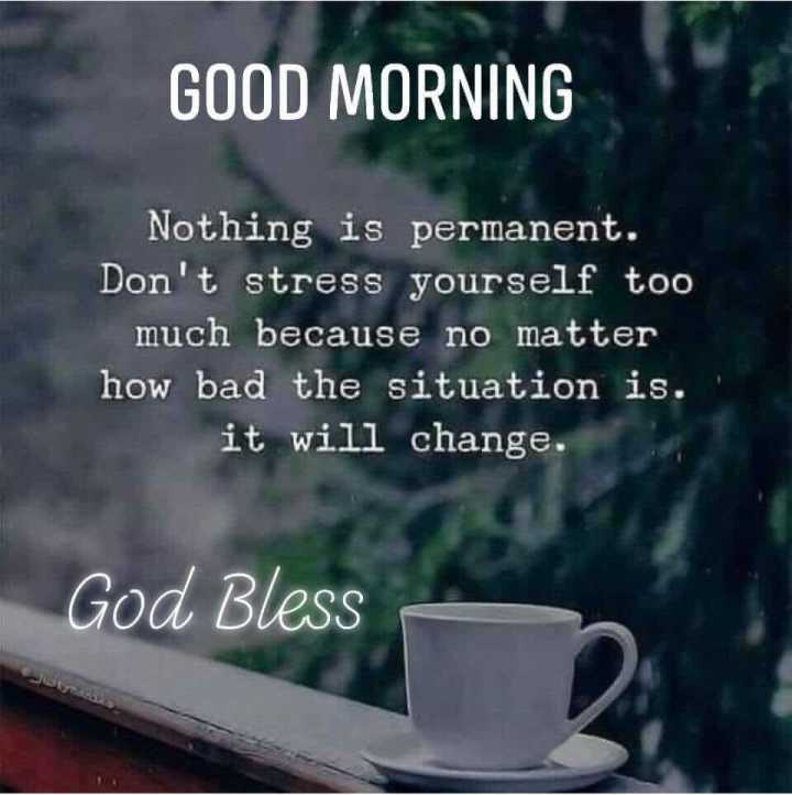 Nothing is permanent. Good morning best wish
