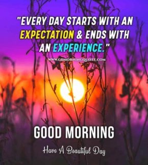 Every day starts with an expectation and ends with…Good Morning wise wish