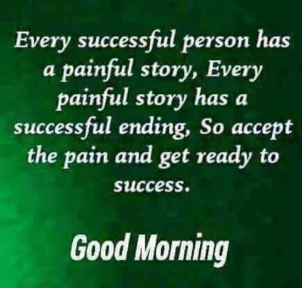 Every successful person has a painful story. Good morning
